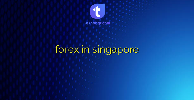 forex in singapore
